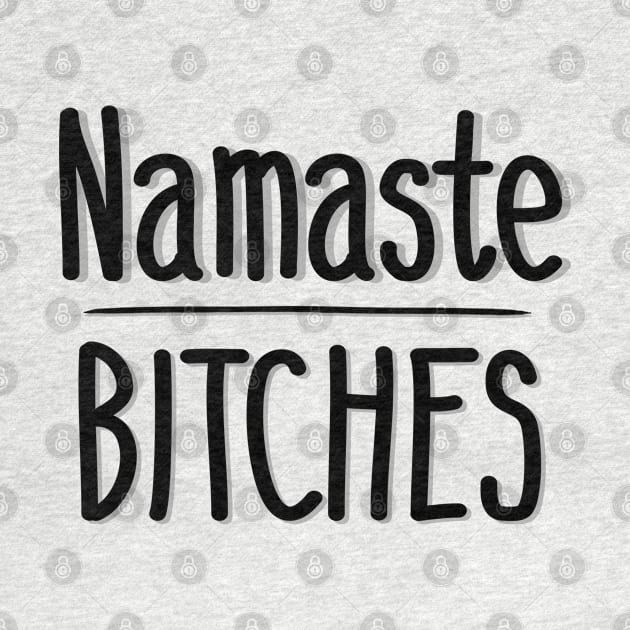 Namaste Bitches by IrieSouth